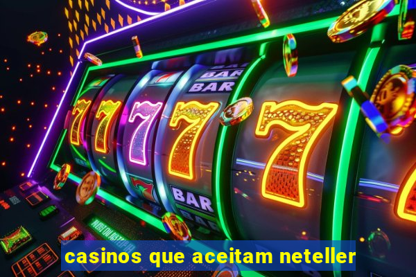 casinos que aceitam neteller